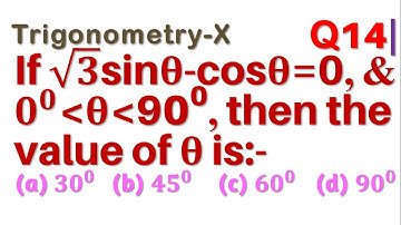 Q14 | If √3 sin⁡θ-cos⁡θ=0 and 0  ( θ ( 90 then the value of θ is | If root 3 sin theta - cos theta =