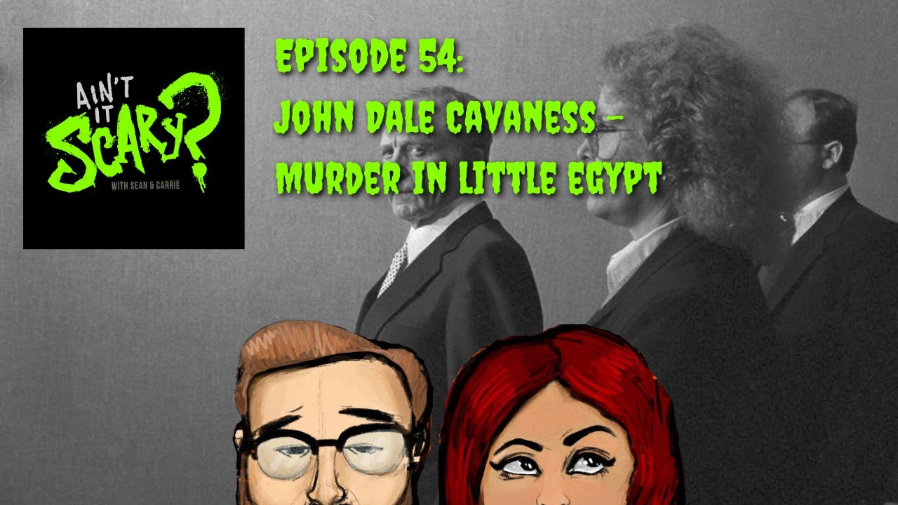 Ain't it Scary? Podcast - Ep. 54: John Dale Cavaness - Murder in Little Egypt