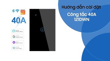 Cài đặt Công Tắc 40A Bình Nóng Lạnh 121DWN Hình Chữ Nhật Wifi Smart Life Tuya
