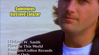 Michael W. Smith - Place In This World (Subtitulado) Gustavo Z