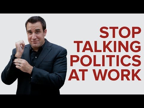 STOP TALKING POLITICS AT WORK