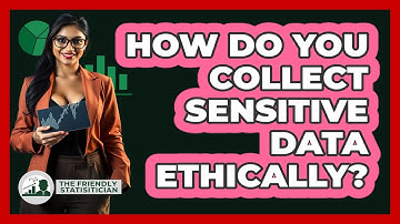 How Do You Collect Sensitive Data Ethically? - The Friendly Statistician