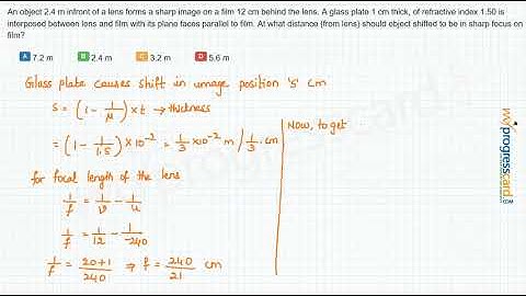 An object 2.4 m infront of a lens forms a sharp
