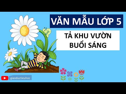 Video Văn mẫu lớp 5 - Tả khu vườn buổi sáng - Văn tả cảnh - youtube