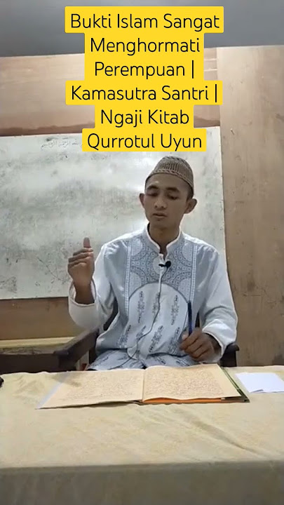 Bukti Islam Sangat Menghormati Perempuan | Kamasutra Santri | Ngaji Kitab Qurrotul Uyun | Pesantren