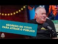 O segredo do Tititi para atrair o público.