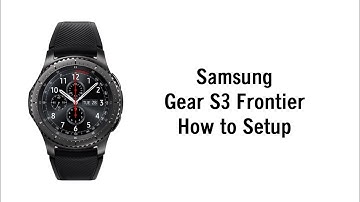 How to Setup the Gear S3 with an Android Phone