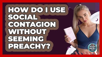 How Do I Use Social Contagion Without Seeming Preachy? - Habit Hacks Hub