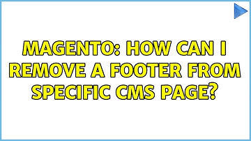 Magento: How can I remove a footer from specific cms page? (2 Solutions!!)