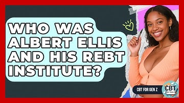 Who Was Albert Ellis And His REBT Institute? - CBT for Gen Z
