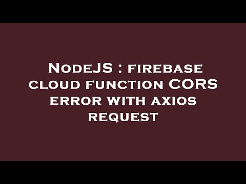 NodeJS : firebase cloud function CORS error with axios request