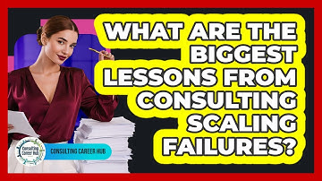 What Are The Biggest Lessons From Consulting Scaling Failures? - Consulting Career Hub