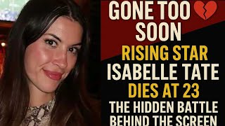 💔 Rising Star Gone Too Soon: Isabelle Tate’s Tragic Death at 23 | 