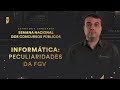 Informática: Peculiaridades da FGV - Semana Nacional dos Concursos Públicos