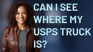 Can I see where my USPS truck is?