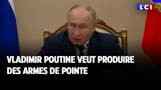 Vladimir Poutine veut produire des armes de pointe