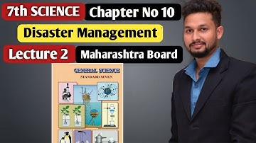 7th Science | Chapter 10 | Disaster Management  | Lecture 2 | Maharashtra Board |