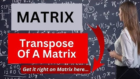 MATRIX | Transpose Of A Matrix