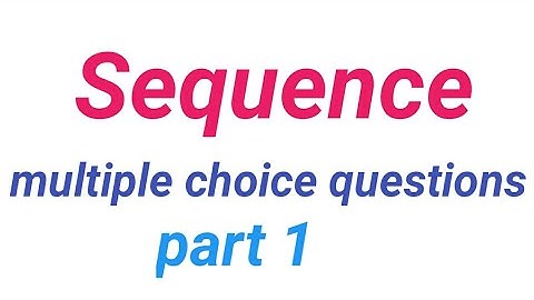 Sequence multiple choice questions , sequence mcq bsc 3rd year,sequence mcq bsc final year part 1