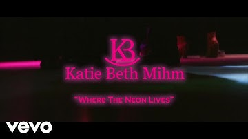 Katie Beth Mihm - Where The Neon Lives (Official Music Video)