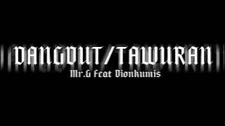 DANGDUT/TAWURAN| MR.G Ft DIONKUMIS