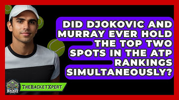 Did Djokovic and Murray Ever Hold the Top Two Spots in the ATP Rankings Simultaneously?