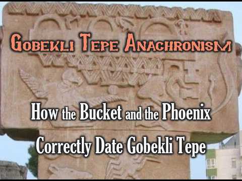 Gobekli Tepe Anachronism: How the Bucket and the Phoenix Correctly Date Gobekli Tepe