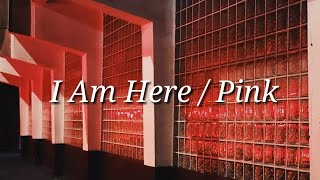 Pink - I Am Here (Lyrics)
