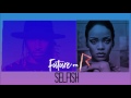 Future - Selfish ft. Rihanna (Official Audio)