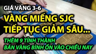 GIÁ VÀNG MIẾNG SJC TIẾP TỤC GIẢM SÂU - Thêm 9 tỉnh thành bán vàng bình ổn vào chiều nay 3/6