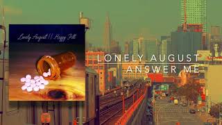 "Answer Me" - Lonely August *OFFICIAL AUDIO*