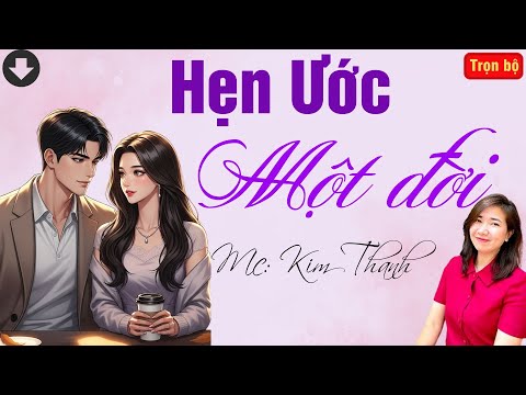 Video TRUYỆN HAY RADIO: HẸN ƯỚC MỘT ĐỜI | TỔNG HỢP TRUYỆN HAY MC KIM THANH DIỄN ĐỌC. - youtube