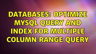 Databases: Optimize MySQL query and index for multiple column range query