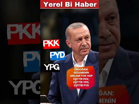 Erdoğan:"Gizlemenin anlamı yok HDP eşittir PKK; eşittir YPG, eşittir PYD #pyd #pkk #ypg #terörist