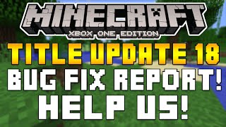 Minecraft XboxOne & PS4 - BUG REPORT! TITLE UPDATE 18 BUG FIX & ERROS LIST NEED YOUR HELP! [TU18]