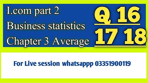 I.Com Part 2 Business Statistics Chapter 3 Average Lecture 10 Q 13 Whatsapp for Online Class