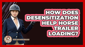 How Does Desensitization Help Horse Trailer Loading? - The Horses Stable