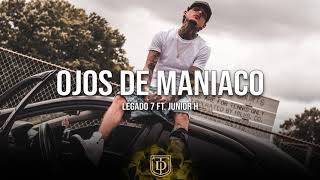 Ojos De Maniaco - Legado 7 Ft. Junior H - LETRA