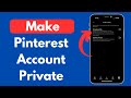How to Make Your Pinterest Account Private (2025 Guide)