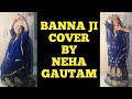 BANNA JI || RAJASTHANI SONG|| DANCE SONG || NEHA GAUTAM || NEHA'S DANCE #dance  #rajasthani #bannaji