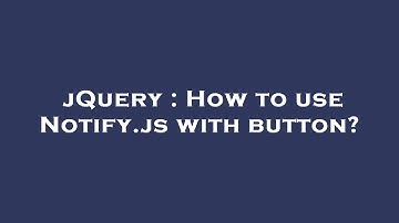 jQuery : How to use Notify.js with button?
