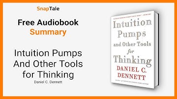 Intuition Pumps And Other Tools for Thinking by Daniel C. Dennett: 9 Minute Summary