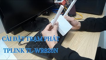 Hướng Dẫn Cài Đặt Trạm Phát Tplink TL - WR820N Có Dây Và Không Dây