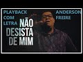 Anderson Freire - Não desista de mim - Playback - Vídeo Letra