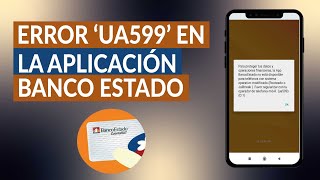 Error 'UA599' en la aplicación BANCO ESTADO - Solución de riesgo de seguridad