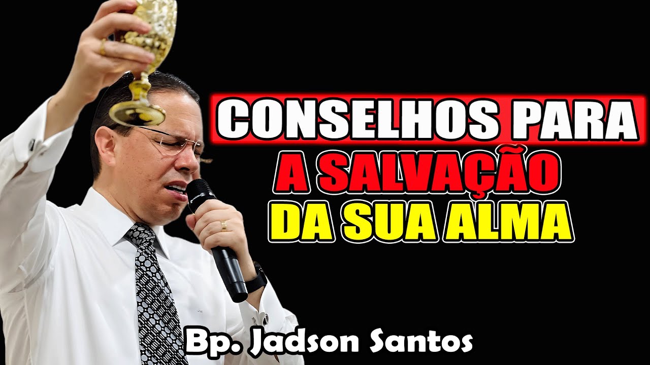 Conselhos Para A Salvação Da Sua Alma | Bispo Jadson Santos 2026 - YouTube