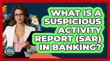 What Is A Suspicious Activity Report (SAR) In Banking? - Ask Your Bank Teller