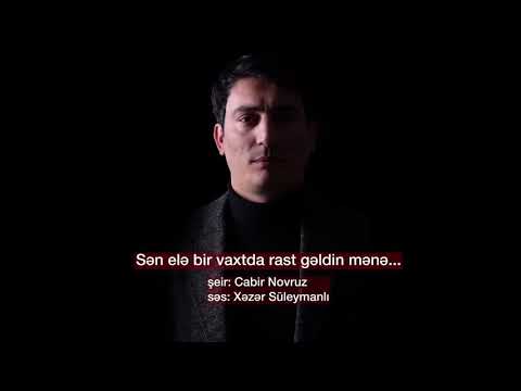 Xəzər Süleymanlı Sən elə bir vaxtda rast gəldin mənə Cabir Novruzun şeiri