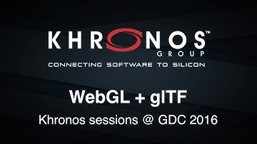 2016 GDC Khronos Session - WebGL + glTF (HiRes)