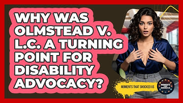 Why Was Olmstead V. L.C. A Turning Point For Disability Advocacy? - Moments That Shocked Us